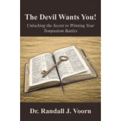 The Devil Wants You!: Unlocking the Secret to Winning Your Temptation Battles