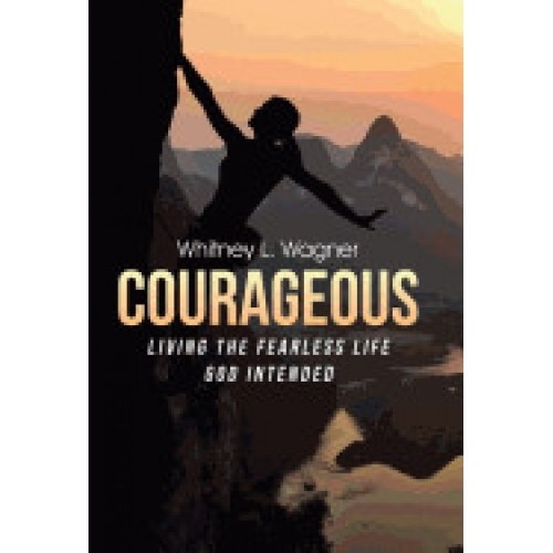 Courageous: Living the Fearless Life God Intended