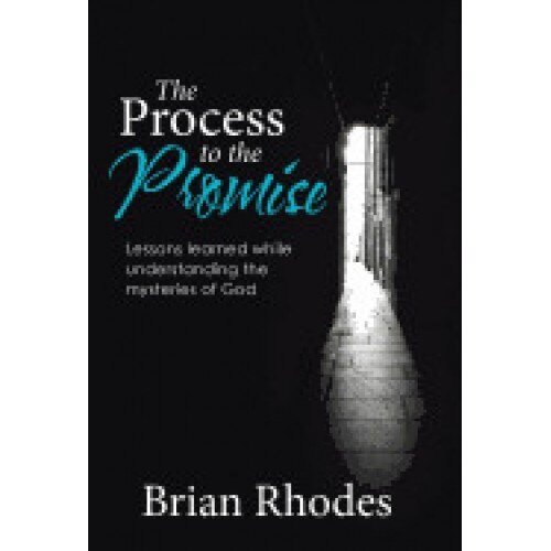The Process to the Promise: Lessons Learned While Understanding the Mysteries of God