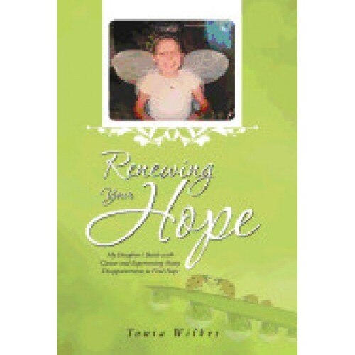 Renewing Your Hope: My Daughter's Battle with Cancer and Experiencing Many Disappointments to Find Hope