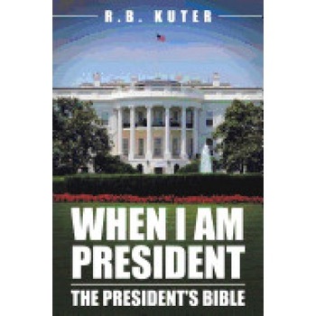 When I Am President: The President's Bible When I Am President: The President's Bible