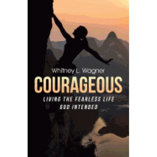 Courageous: Living the Fearless Life God Intended