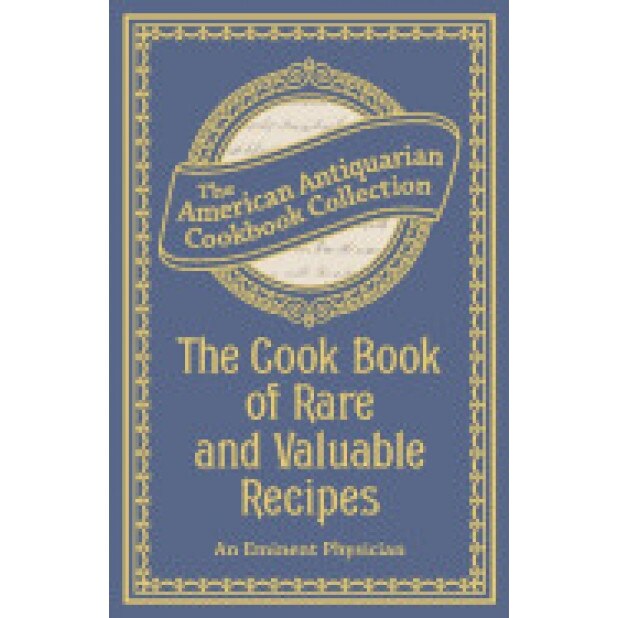 The Cook Book of Rare and Valuable Recipes, An Eminent Physician (Author)