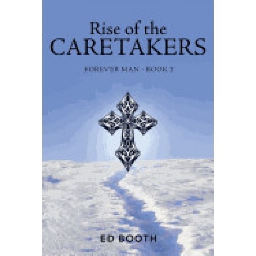 Rise of the Caretakers: Forever Man - Book 2
