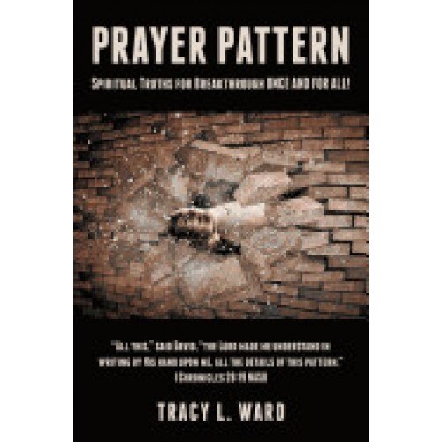 Prayer Pattern: Spiritual Truths for Breakthrough Once and for All!