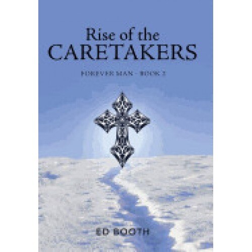 Rise of the Caretakers: Forever Man - Book 2