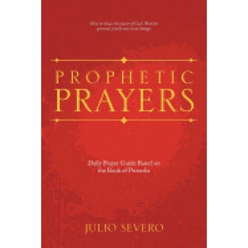 Prophetic Prayers: Daily Prayer Guide Based on the Book of Proverbs