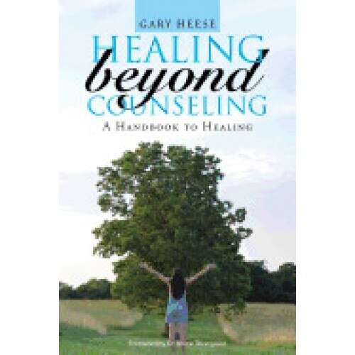 Healing Beyond Counseling: A Handbook to Healing