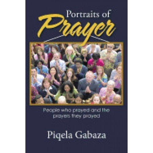 Portraits of Prayer: People Who Prayed and the Prayers They Prayed