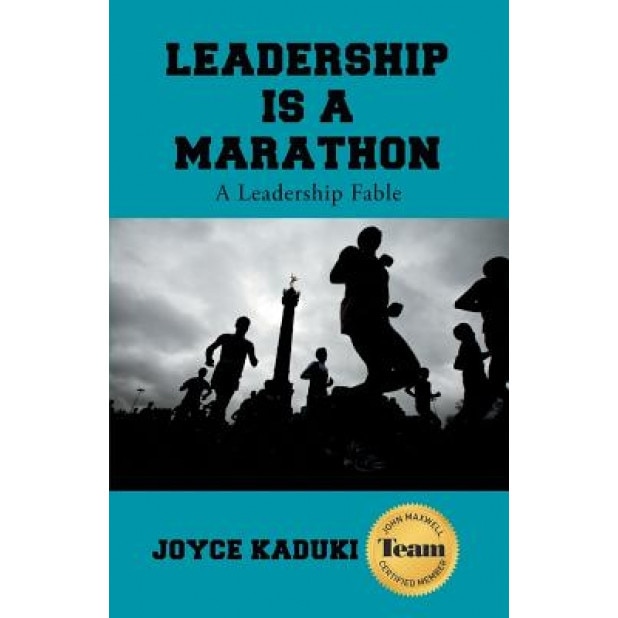 Leadership Is a Marathon: A Leadership Fable - Joyce Kaduki (Author)