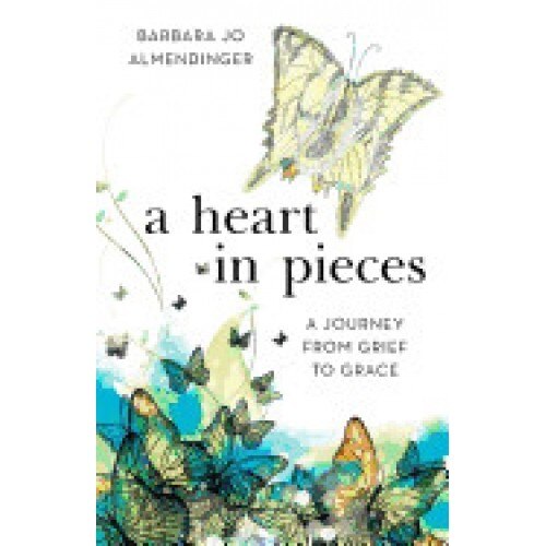 A Heart in Pieces: A Journey from Grief to Grace