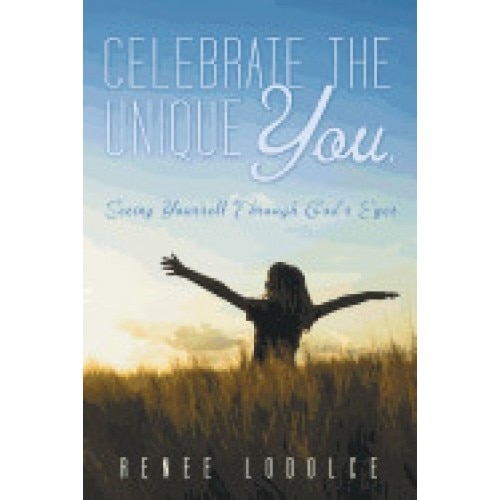 Celebrate the Unique You.: Seeing Yourself Through God's Eyes