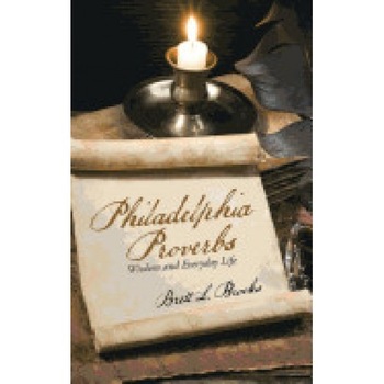 Philadelphia Proverbs: Wisdom and Everyday Life Philadelphia Proverbs: Wisdom and Everyday Life