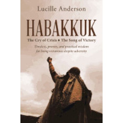Habakkuk: The Cry of Crisis the Song of Victory