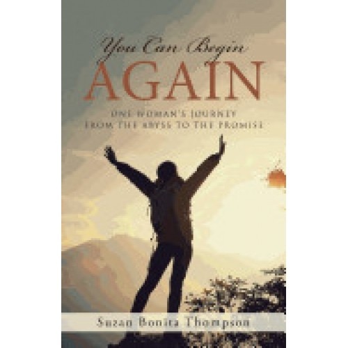 You Can Begin Again: One Woman's Journey from the Abyss to the Promise