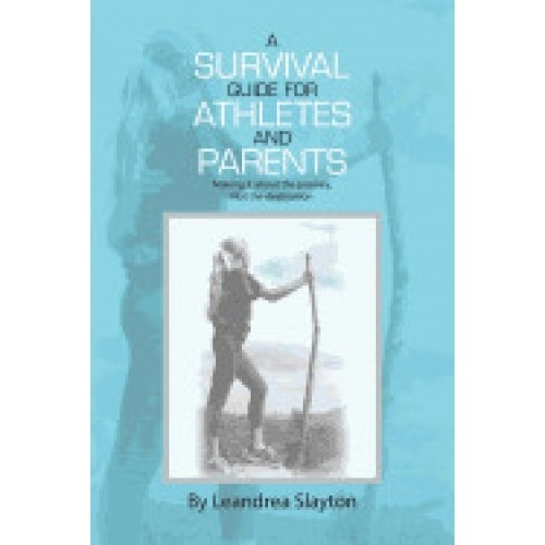 A Survival Guide for Athletes and Parents: Making It about the Journey, Not the Destination