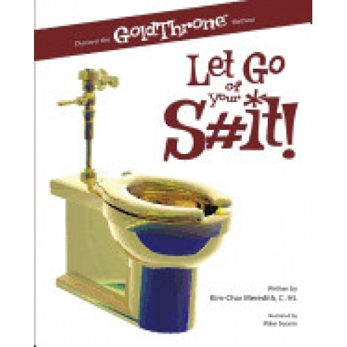Let Go of Your S#it!: Discover the Goldthrone Method