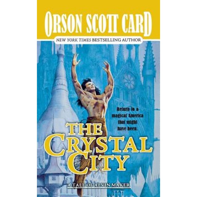 The Crystal City: The Tales of Alvin Maker, Volume VI, Orson Scott Card (Author)