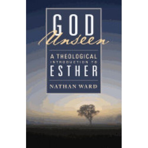 God Unseen: A Theological Introduction to Esther