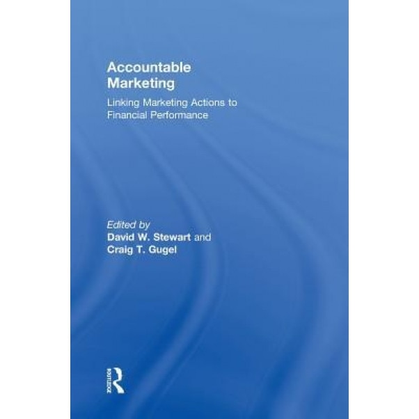 Accountable Marketing: Linking Marketing Actions to Financial Performance - David Stewart (Editor)
