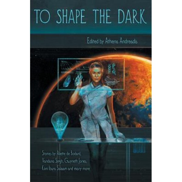 To Shape the Dark, Athena Andreadis (Editor)