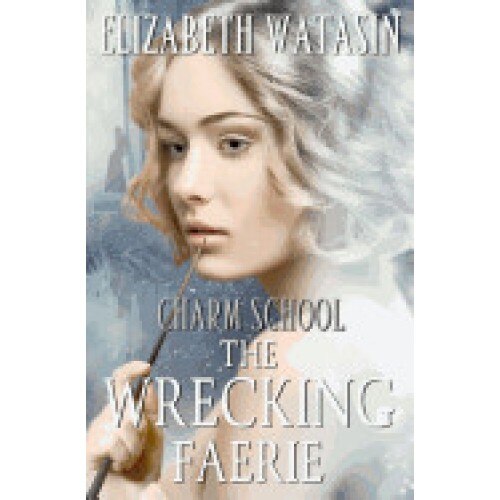 The Wrecking Faerie: A Charm School Novella