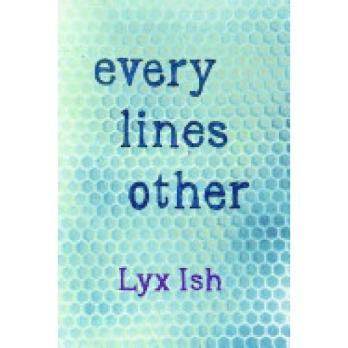 Every Lines Other: The Collected Poems of Lyx Ish Aka Elizabeth Was