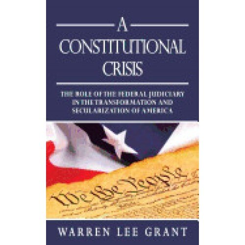 A Constitutional Crisis: The Role of the Federal Judiciary in the Transformation and Secularization of America
