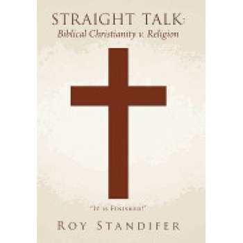 Straight Talk: Biblical Christianity V. Religion Straight Talk: Biblical Christianity V. Religion