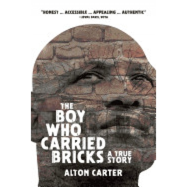 The Boy Who Carried Bricks: A True Story (Older YA Cover), Alton Carter (Author)