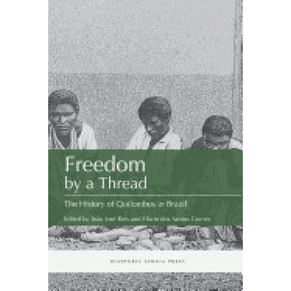 Freedom by a Thread: The History of Quilombos in Brazil, Flavio Dos Santos Gomes (Editor)