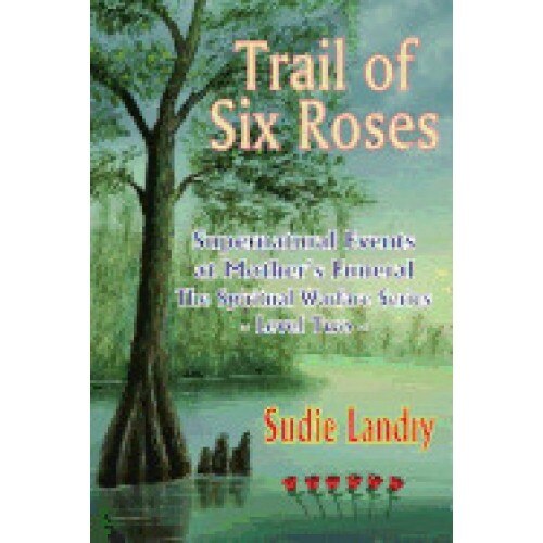 Trail of Six Roses: Supernatural Events at Mother's Funeral - The Spiritual Warfare Series - Level Two
