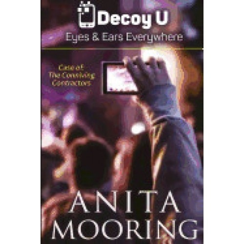 Decoy U, the Case of the Conniving Contractors: Decoy U, Eyes and Ears Everywhere