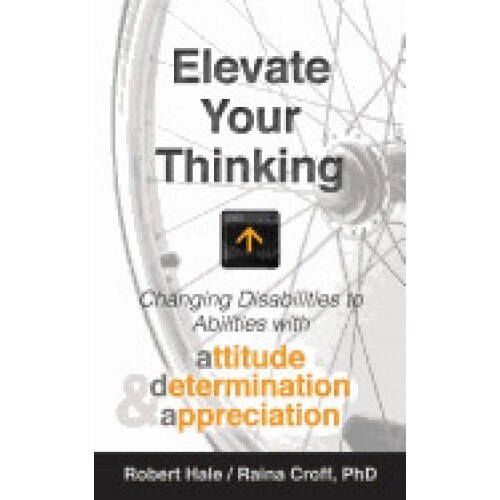 Elevate Your Thinking: Changing Disabilities to Abilities with Attitude, Determination, and Appreciation