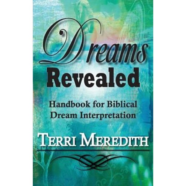 Dreams Revealed: Handbook for Biblical Dream Interpretation, Terri Meredith (Author)
