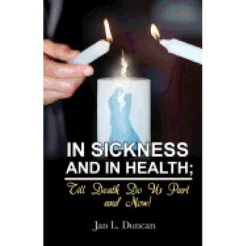 In Sickness and in Health; Till Death Do Us Part and Now! In Sickness and in Health; Till Death Do Us Part and Now!
