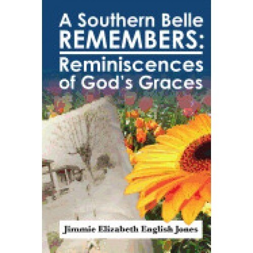 A Southern Belle Remembers: Reminiscences of God's Graces