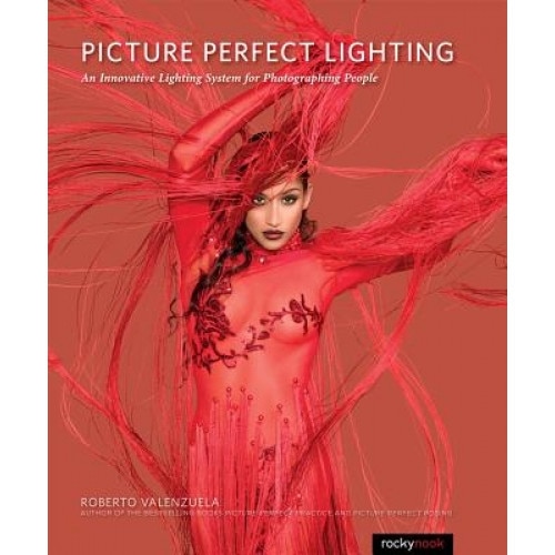Picture Perfect Lighting: An Innovative Lighting System for Photographing People, Roberto Valenzuela (Author)