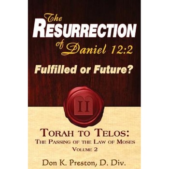 The Resurrection of Daniel 12: Future or Fulfilled?: Torah to Telos, the End of the Law of Moses, Don K. Preston D. DIV (Author) The Resurrection of Daniel 12: Future or Fulfilled?: Torah to Telos, the End of the Law of Moses, Don K. Preston D. DIV (Author)