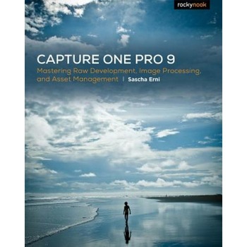 Capture One Pro 9: Mastering Raw Development, Image Processing, and Asset Management, Sascha Erni (Author) Capture One Pro 9: Mastering Raw Development, Image Processing, and Asset Management, Sascha Erni (Author)