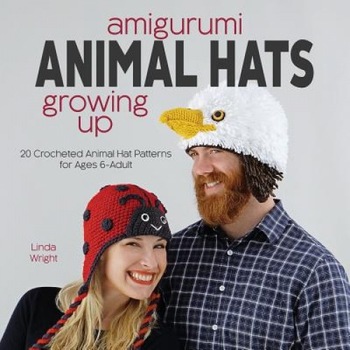 Amigurumi Animal Hats Growing Up: 20 Crocheted Animal Hat Patterns for Ages 6-Adult, Linda Wright (Author) Amigurumi Animal Hats Growing Up: 20 Crocheted Animal Hat Patterns for Ages 6-Adult, Linda Wright (Author)