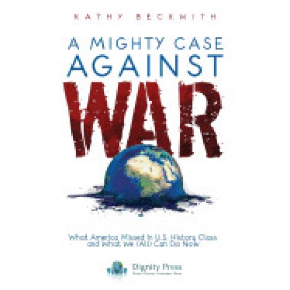 A Mighty Case Against War, Kathy Beckwith (Author)