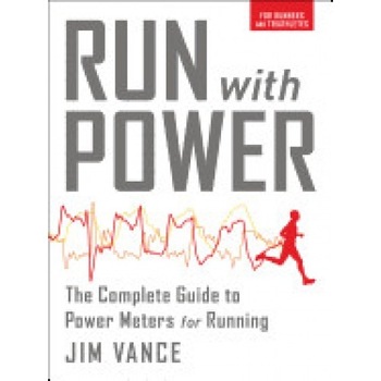 Run with Power: The Complete Guide to Power Meters for Running Run with Power: The Complete Guide to Power Meters for Running