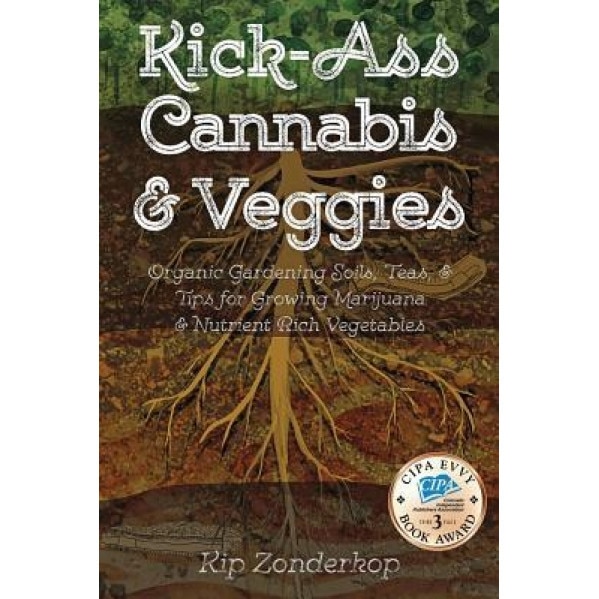 Kick-Ass Cannabis & Veggies, Kip Zonderkop (Author)