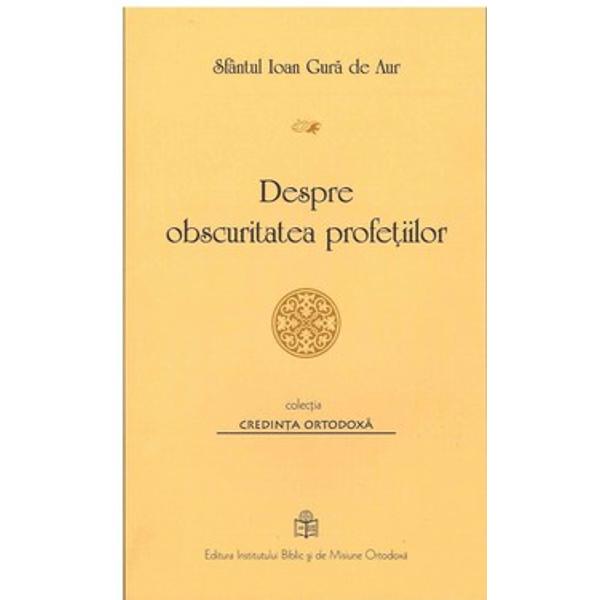 Despre obscuritatea profetiilor - Sfantul Ioan Gura de Aur