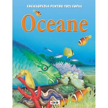 Enciclopedia pentru toti copiii. Oceane Enciclopedia pentru toti copiii. Oceane