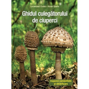 Ghidul Culegatorului De Ciuperci Locsmandi Csaba Vasas Gizella Emag Ro