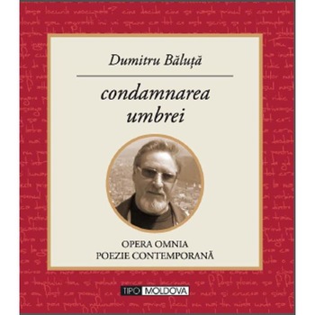 Condamnarea umbrei - Dumitru Baluta Condamnarea umbrei - Dumitru Baluta