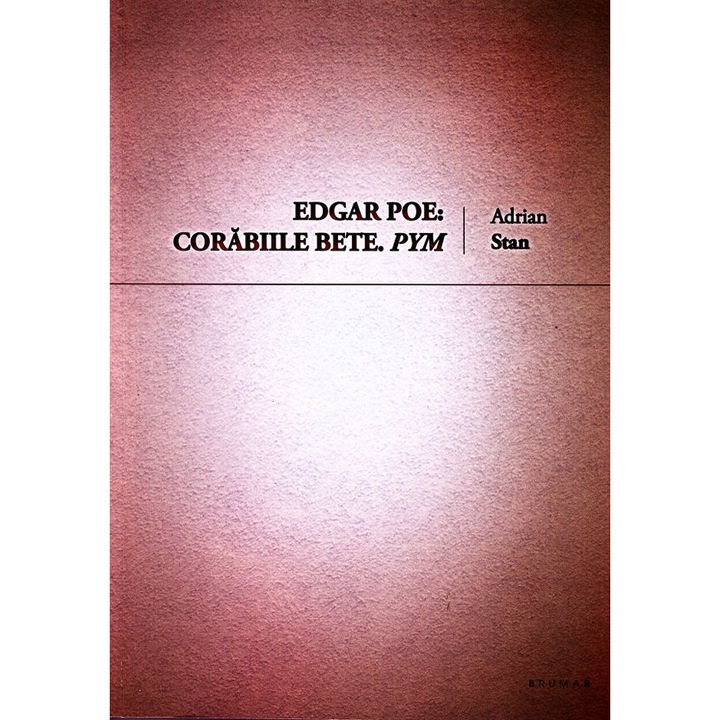 Edgar Poe: Corabiile Bete. Pym - Adrian Stan