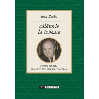 Calatorie la izvoare - Ioan Barbu Calatorie la izvoare - Ioan Barbu